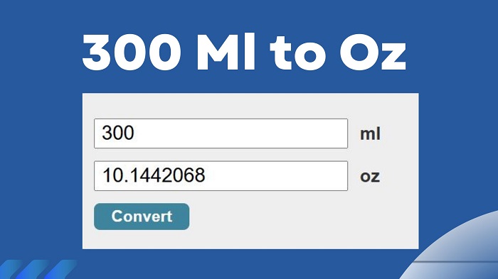 Conversion of 300 Ml to Oz